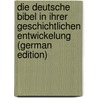 Die Deutsche Bibel in Ihrer Geschichtlichen Entwickelung (German Edition) door Risch Adolf