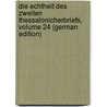 Die Echtheit Des Zweiten Thessalonicherbriefs, Volume 24 (German Edition) by Wrede William