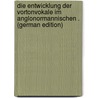 Die Entwicklung Der Vortonvokale Im Anglonormannischen . (German Edition) door Schabitz Alfred