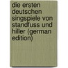 Die Ersten Deutschen Singspiele Von Standfuss Und Hiller (German Edition) door Calmus Georgy
