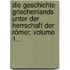 Die Geschichte Griechenlands Unter Der Herrschaft Der Römer, Volume 1...