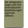 Die Iphigenien: Sage Und Ihre Dramatischen Bearbeitungen (German Edition) by Schwarz C