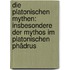 Die Platonischen Mythen: Insbesondere Der Mythos Im Platonischen Phädrus
