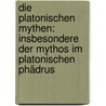 Die Platonischen Mythen: Insbesondere Der Mythos Im Platonischen Phädrus by Julius Deuschle