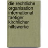 Die Rechtliche Organisation International Taetiger Kirchlicher Hilfswerke door Florian Herrmann