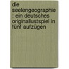 Die Seelengeographie : ein deutsches Originallustspiel in fünf Aufzügen door Christoph Gottlob Klemm