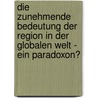 Die Zunehmende Bedeutung Der Region in Der Globalen Welt - Ein Paradoxon? door Markus Rh Se