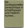 Die confessionellen Zerwürfnisse in Schaffhausen und Friedrich Hurters . by Schenkel Daniel