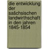 Die entwicklung der sašchsischen landwirthschaft in den jahren 1845-1854 by Reuning