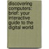 Discovering Computers: Brief: Your Interactive Guide to the Digital World