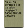 Du jeu du Contexte à la variation langagière dans l'écriture africaine by Simplice Aimé Kengni