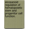 Eicosanoid Regulation of Hematopoietic Stem and Progenitor Cell Function. door Jonathan G. Hoggatt