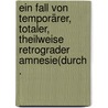 Ein Fall von temporärer, totaler, theilweise retrograder Amnesie(durch . door Naef Max