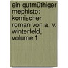 Ein Gutmüthiger Mephisto: Komischer Roman Von A. V. Winterfeld, Volume 1 door Adolf Von Winterfeld
