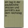 Ein Tag in der Paulskirche: Skizzen und Porträt's aus dem Reichstag in . door Hart Friedrich