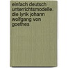 EinFach Deutsch Unterrichtsmodelle. Die Lyrik Johann Wolfgang von Goethes by Von Johann Wolfgang Goethe