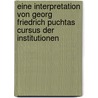 Eine Interpretation Von Georg Friedrich Puchtas  Cursus Der Institutionen door Jan Fell