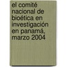El Comité Nacional de Bioética en Investigación en Panamá, Marzo 2004 door MaríA. Victoria Domingo De Crespo