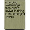 Emerging Awakeninga Faith Quake: Revival Is Rising in the Emerging Church by Wayne Detzler