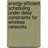 Energy-Efficient Scheduling Under Delay Constraints for Wireless Networks door Randall Berry