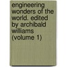 Engineering Wonders of the World. Edited by Archibald Williams (Volume 1) by Archibald Williams