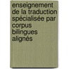 Enseignement de la traduction spécialisée par corpus bilingues alignés by Maali Tewfic Fouad