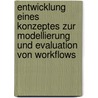 Entwicklung Eines Konzeptes Zur Modellierung Und Evaluation Von Workflows by Andreas Gadatsch