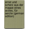 Ernst Und Scherz Aus Der Mappe Eines Arztes, Für Aerzte (German Edition) door Matthäus Birkmeyer Johann