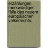 Erzählungen merkwürdiger Fälle des neuern europäischen Völkerrechts. door Georg Friedrich Von Martens