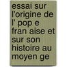 Essai Sur L'origine De L' Pop E Fran Aise Et Sur Son Histoire Au Moyen Ge door Charles D.H. Ricault