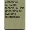 Esthétique Musicale. Technie, Ou Lois Générales Su Système Harmonique door François Camille Antoine Durutte