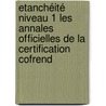 Etanchéité Niveau 1 Les Annales Officielles De La Certification Cofrend by Cofrend