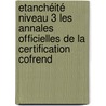 Etanchéité Niveau 3 Les Annales Officielles De La Certification Cofrend door Cofrend