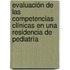Evaluación de las competencias clínicas en una residencia de pediatría