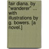 Fair Diana. By "Wanderer" ... With illustrations by G. Bowers. [A novel.] door Onbekend