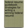 Federal Resume Guidebook: Strategies for Writing a Winning Federal Resume door Kathryn Kraemer Troutman