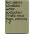 Felix Dahn's Sämtliche Werke Poetischen Inhalts: Neue Folge, Volumes 1-2