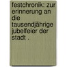 Festchronik: Zur Erinnerung an die tausendjährige Jubelfeier der Stadt . by Gassmann Theodor