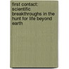 First Contact: Scientific Breakthroughs In The Hunt For Life Beyond Earth door Marc Kaufman