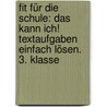 Fit für die Schule: Das kann ich! Textaufgaben einfach lösen. 3. Klasse by Andrea Tonte