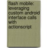 Flash Mobile: Leveraging Custom Android Interface Calls with ActionScript door Matthew David