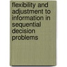 Flexibility and Adjustment to Information in Sequential Decision Problems door Germany) Schmutzler A. (University Of Heidleberg