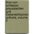 Flora Von Schlesien Preussischen Und Österreichischen Antheils, Volume 2