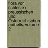 Flora Von Schlesien Preussischen Und Österreichischen Antheils, Volume 2 door Friedrich Wimmer