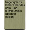 Fragebuch Für Lehrer Über Das Noth- Und Hülfsbuchlein (German Edition) door Zacharias Becker Rudolph