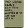 Franz Freiherrn Gaudy's Sämmtliche Werke, Volumes 11-12 (German Edition) by Gaudy Franz
