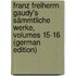 Franz Freiherrn Gaudy's Sämmtliche Werke, Volumes 15-16 (German Edition)