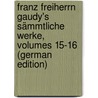 Franz Freiherrn Gaudy's Sämmtliche Werke, Volumes 15-16 (German Edition) door Gaudy Franz