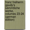 Franz Freiherrn Gaudy's Sämmtliche Werke, Volumes 23-24 (German Edition) door Gaudy Franz