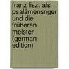 Franz Liszt als Psalämensnger und die Früheren Meister (German Edition) door Ramann Lina